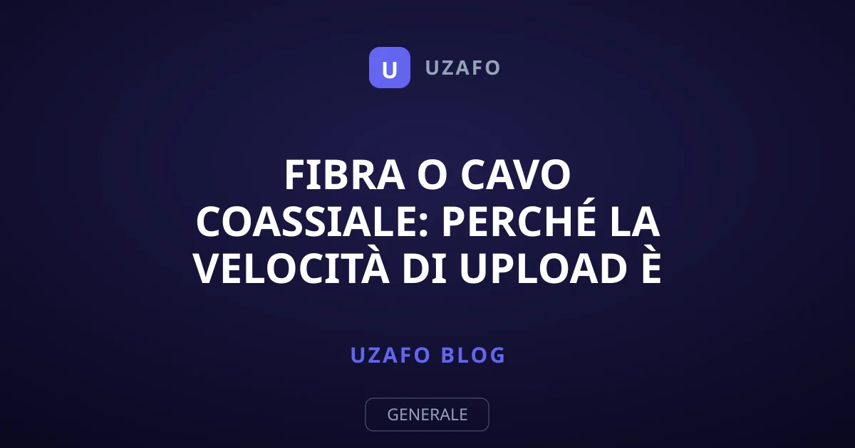 Fibra o Cavo Coassiale: Perché la Velocità di Upload è FONDAMENTALE